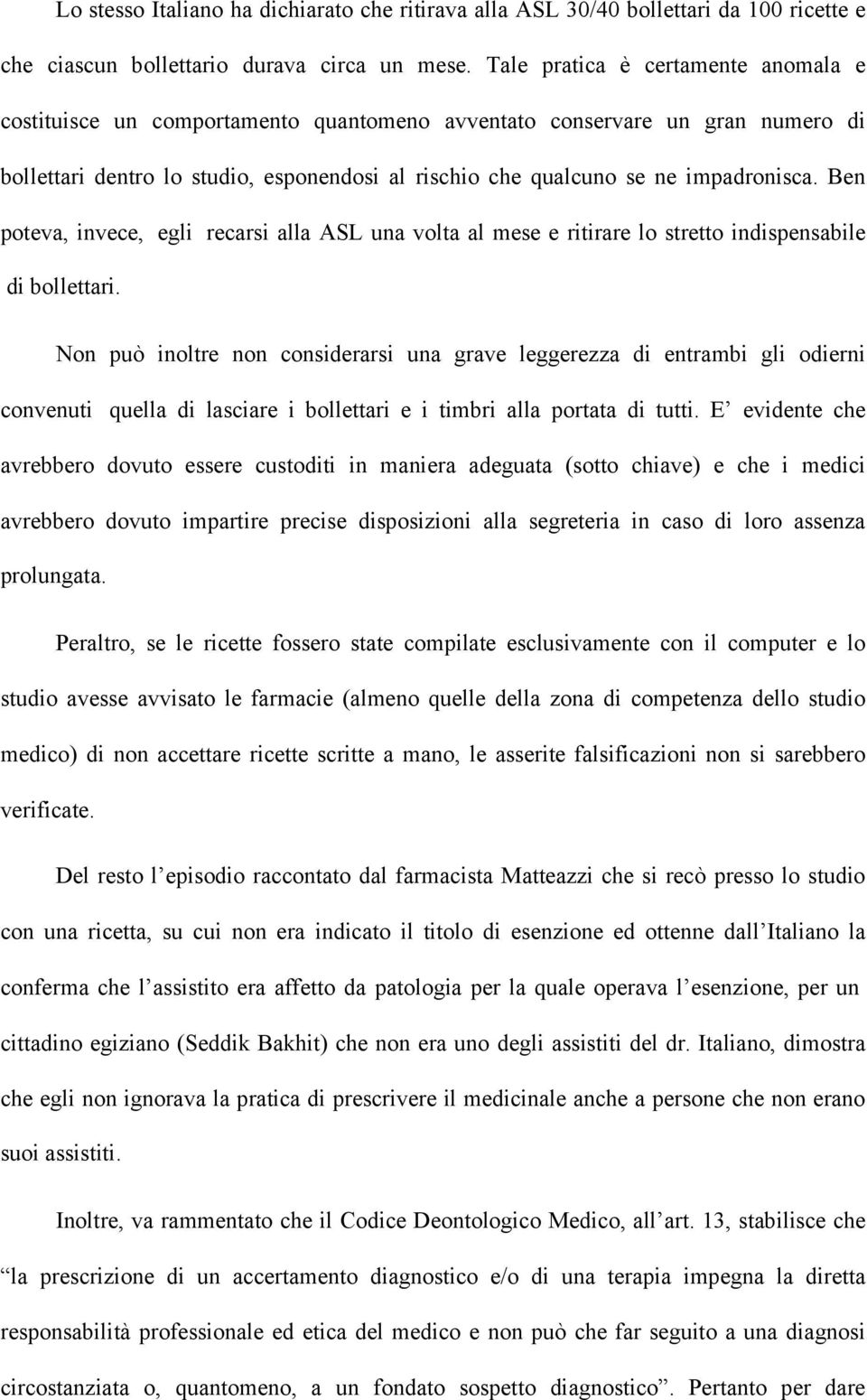 Ben poteva, invece, egli recarsi alla ASL una volta al mese e ritirare lo stretto indispensabile di bollettari.