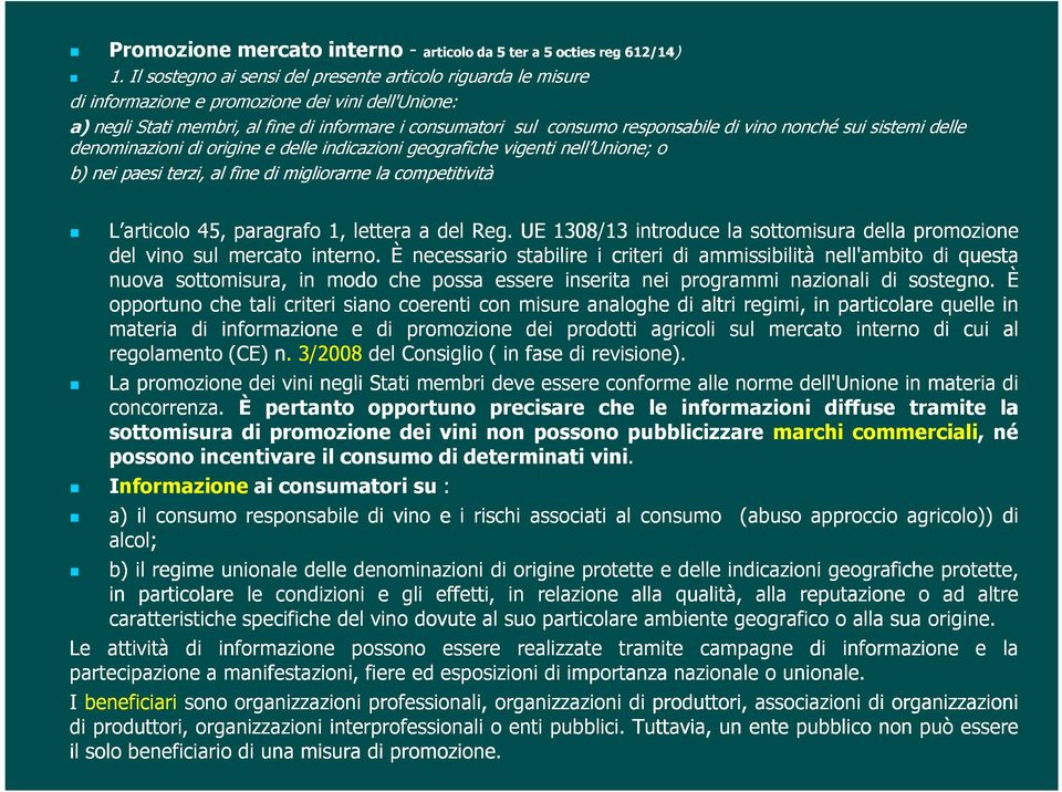 vino nonché sui sistemi delle denominazioni di origine e delle indicazioni geografiche vigenti nell Unione; o b) nei paesi terzi, al fine di migliorarne la competitività L articolo 45, paragrafo 1,