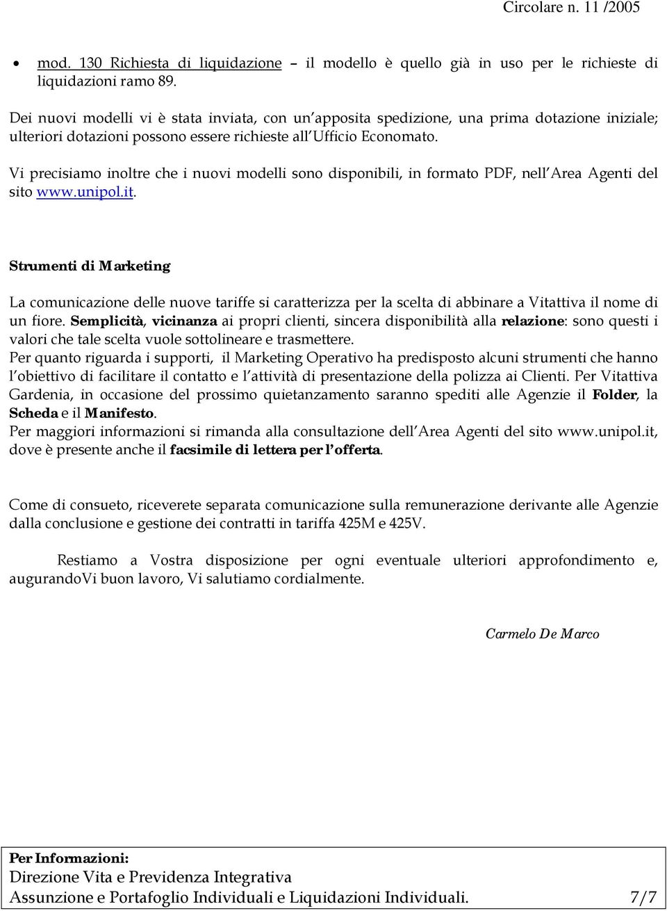 Vi precisiamo inoltre che i nuovi modelli sono disponibili, in formato PDF, nell Area Agenti del sito