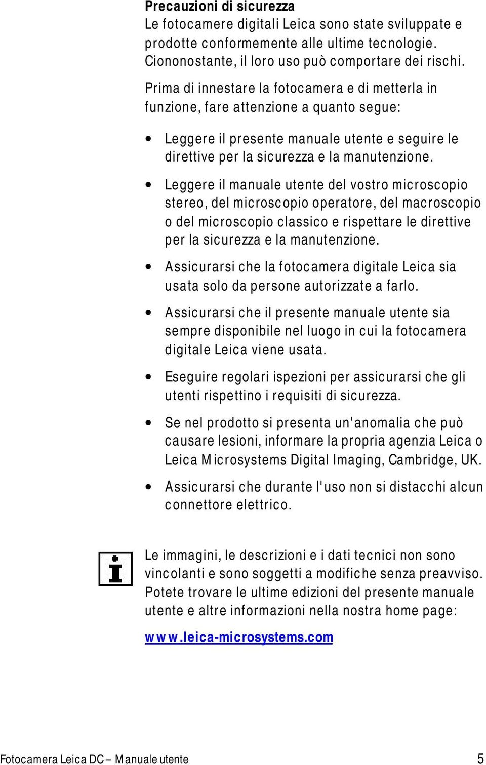 Leggere il manuale utente del vostro microscopio stereo, del microscopio operatore, del macroscopio o del microscopio classico e rispettare le direttive per la sicurezza e la manutenzione.