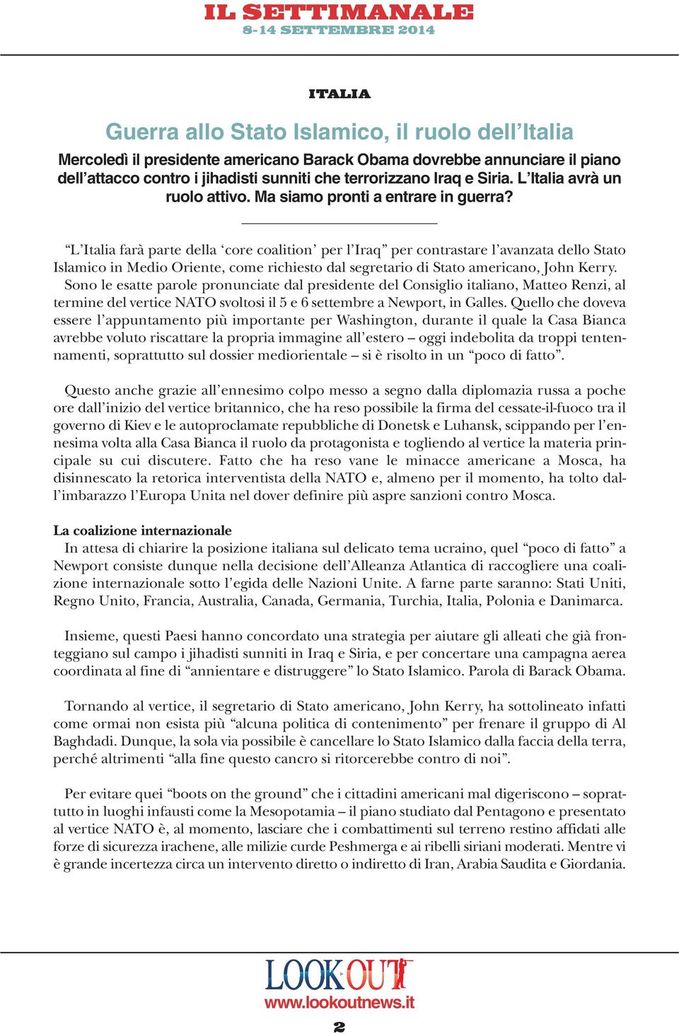 L Italia farà parte della core coalition per l Iraq per contrastare l avanzata dello Stato Islamico in Medio Oriente, come richiesto dal segretario di Stato americano, John Kerry.