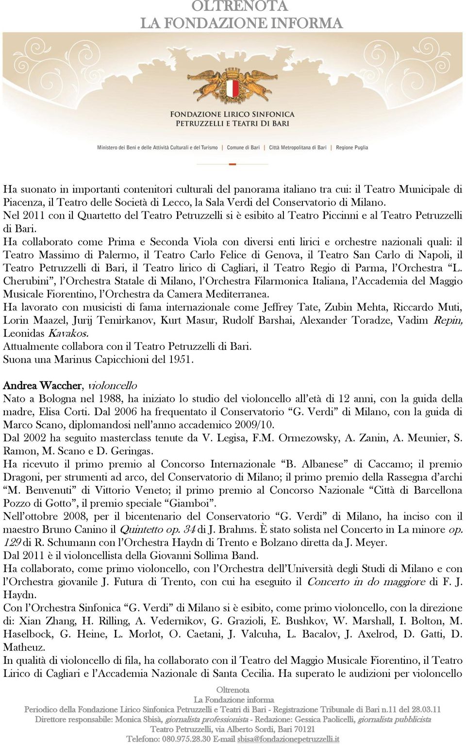 Ha collaborato come Prima e Seconda Viola con diversi enti lirici e orchestre nazionali quali: il Teatro Massimo di Palermo, il Teatro Carlo Felice di Genova, il Teatro San Carlo di Napoli, il Teatro