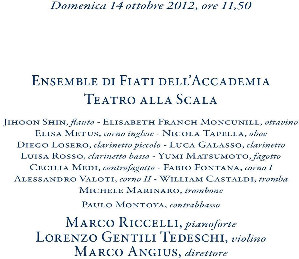 clarinetto basso - Yumi Matsumoto, fagotto cecilia Medi, controfagotto - Fabio Fontana, corno I alessandro Valoti, corno II - William