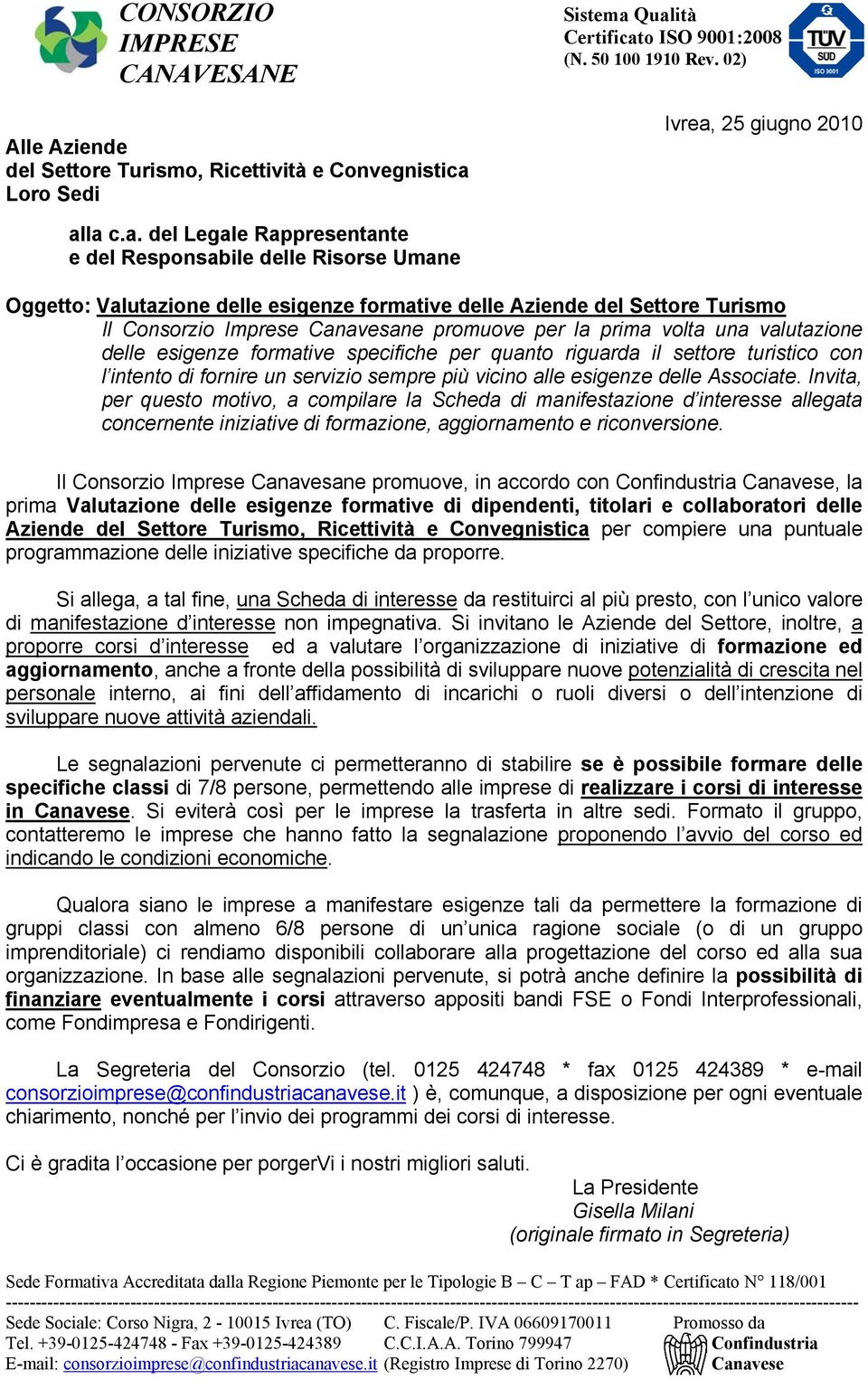 Qualità Certificato ISO 9001:2008 (N. 50 100 1910 Rev. 02) Ivrea, 25 giugno 2010 alla c.a. del Legale Rappresentante e del Responsabile delle Risorse Umane Oggetto: Valutazione delle esigenze