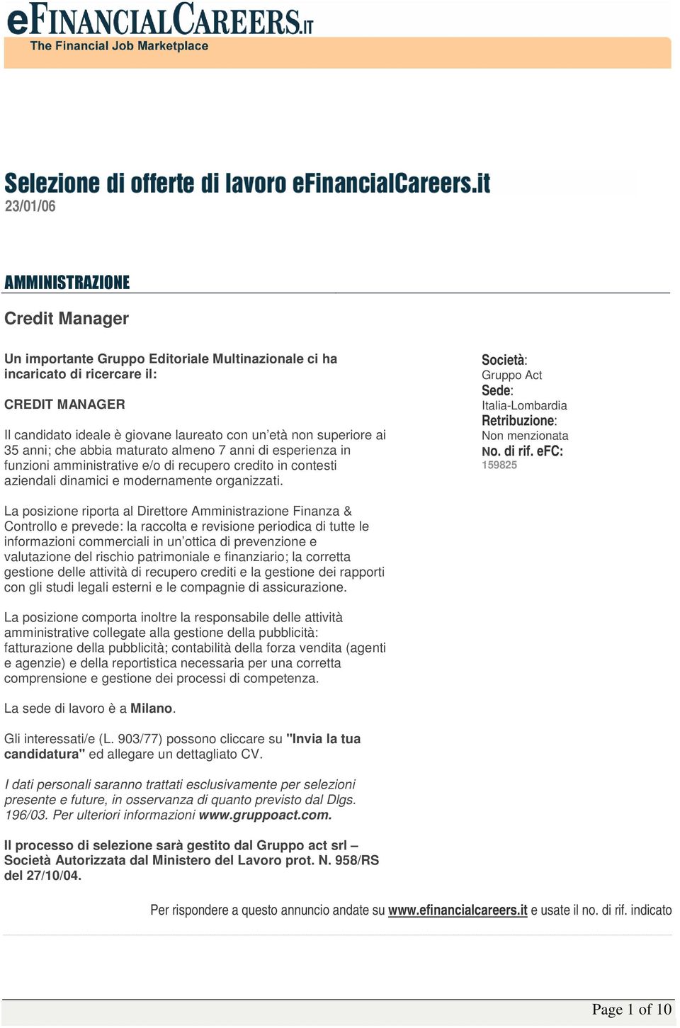 Gruppo Act Italia-Lombardia 159825 La posizione riporta al Direttore Amministrazione Finanza & Controllo e prevede: la raccolta e revisione periodica di tutte le informazioni commerciali in un ottica