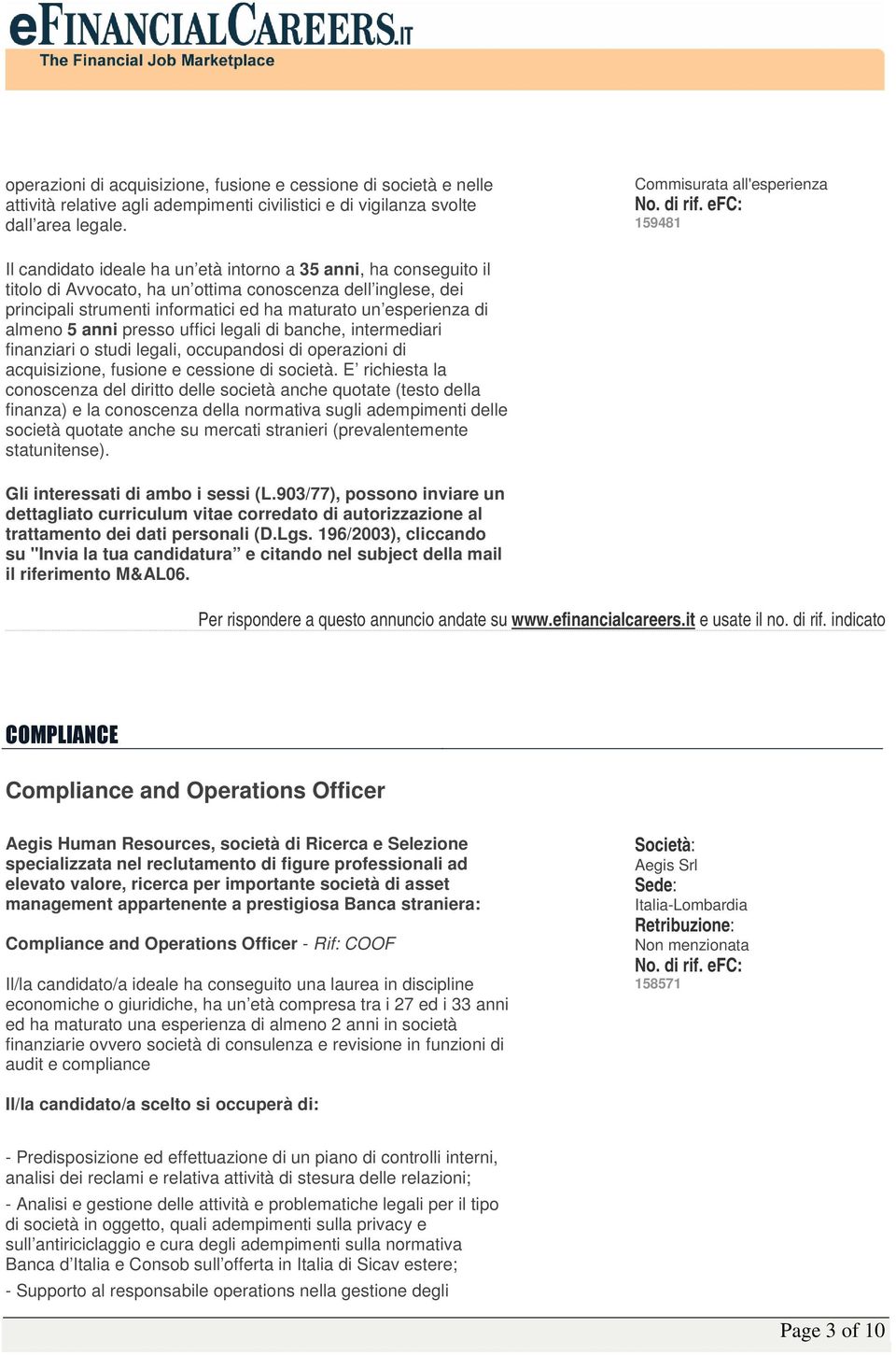 ha maturato un esperienza di almeno 5 anni presso uffici legali di banche, intermediari finanziari o studi legali, occupandosi di operazioni di acquisizione, fusione e cessione di società.