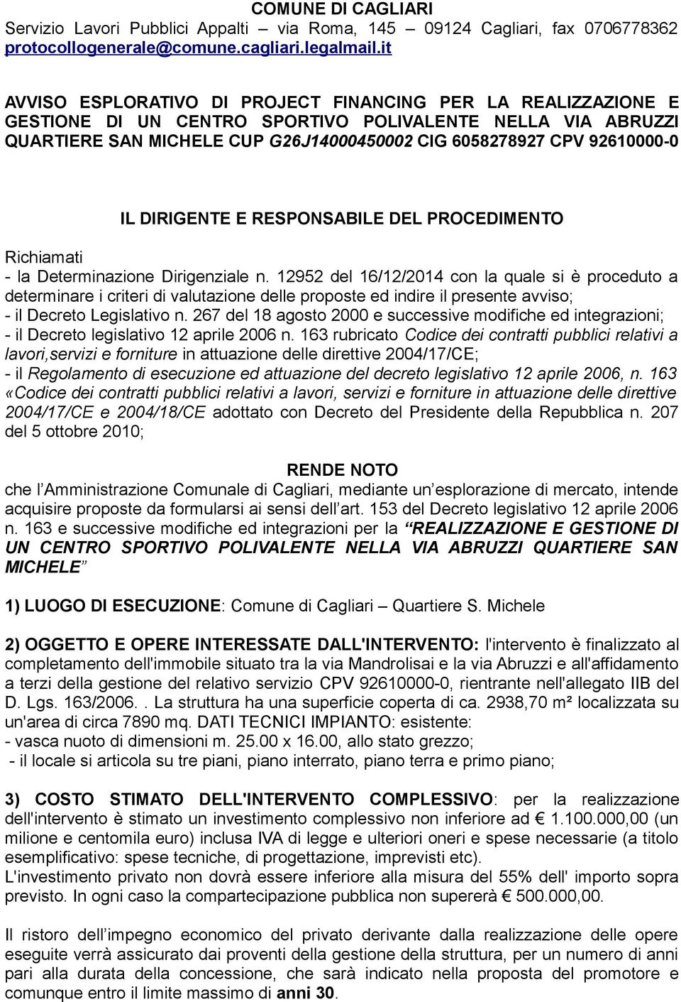 IL DIRIGENTE E RESPONSABILE DEL PROCEDIMENTO Richiamati - la Determinazione Dirigenziale n.