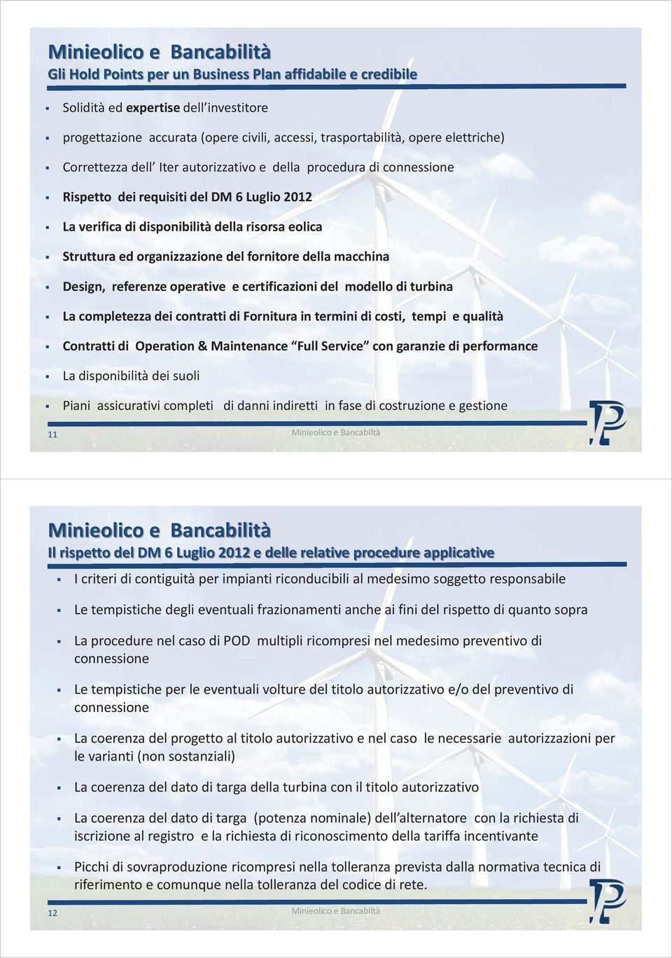 macchina Design, referenze operative e certificazioni del modello di turbina La completezza dei contratti di Fornitura in termini di costi, tempi e qualità Contratti di Operation & Maintenance Full