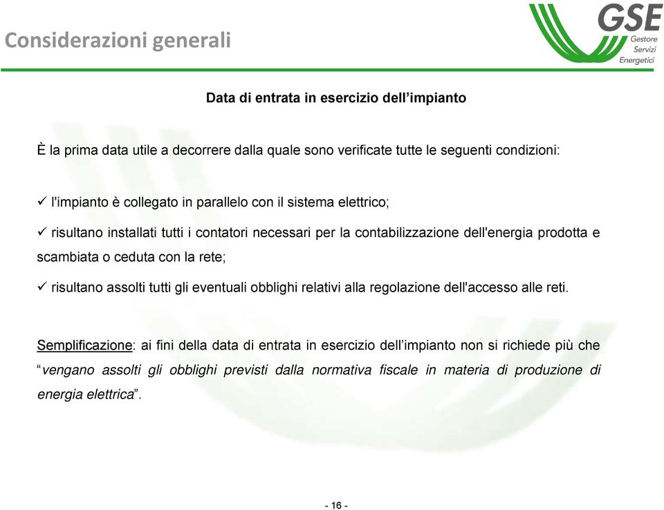 scambiata o ceduta con la rete; risultano assolti tutti gli eventuali obblighi relativi alla regolazione dell'accesso alle reti.