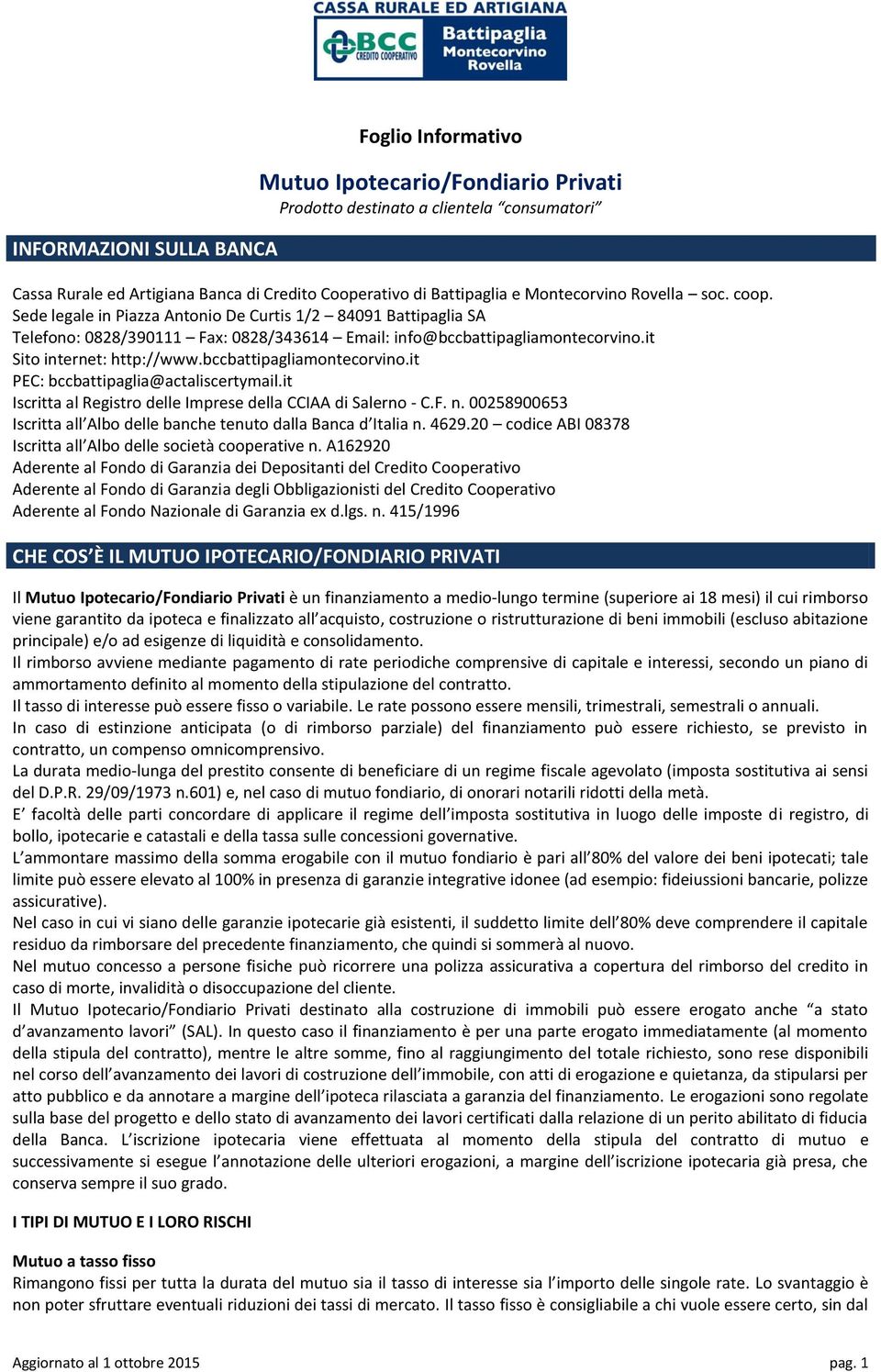 it Sito internet: http://www.bccbattipagliamontecorvino.it PEC: bccbattipaglia@actaliscertymail.it Iscritta al Registro delle Imprese della CCIAA di Salerno - C.F. n.