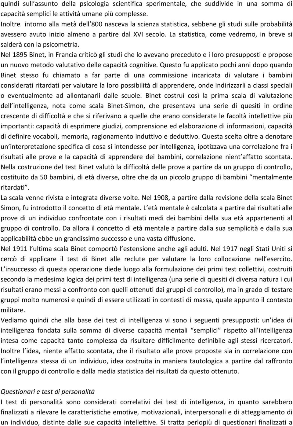 La statistica, come vedremo, in breve si salderà con la psicometria.