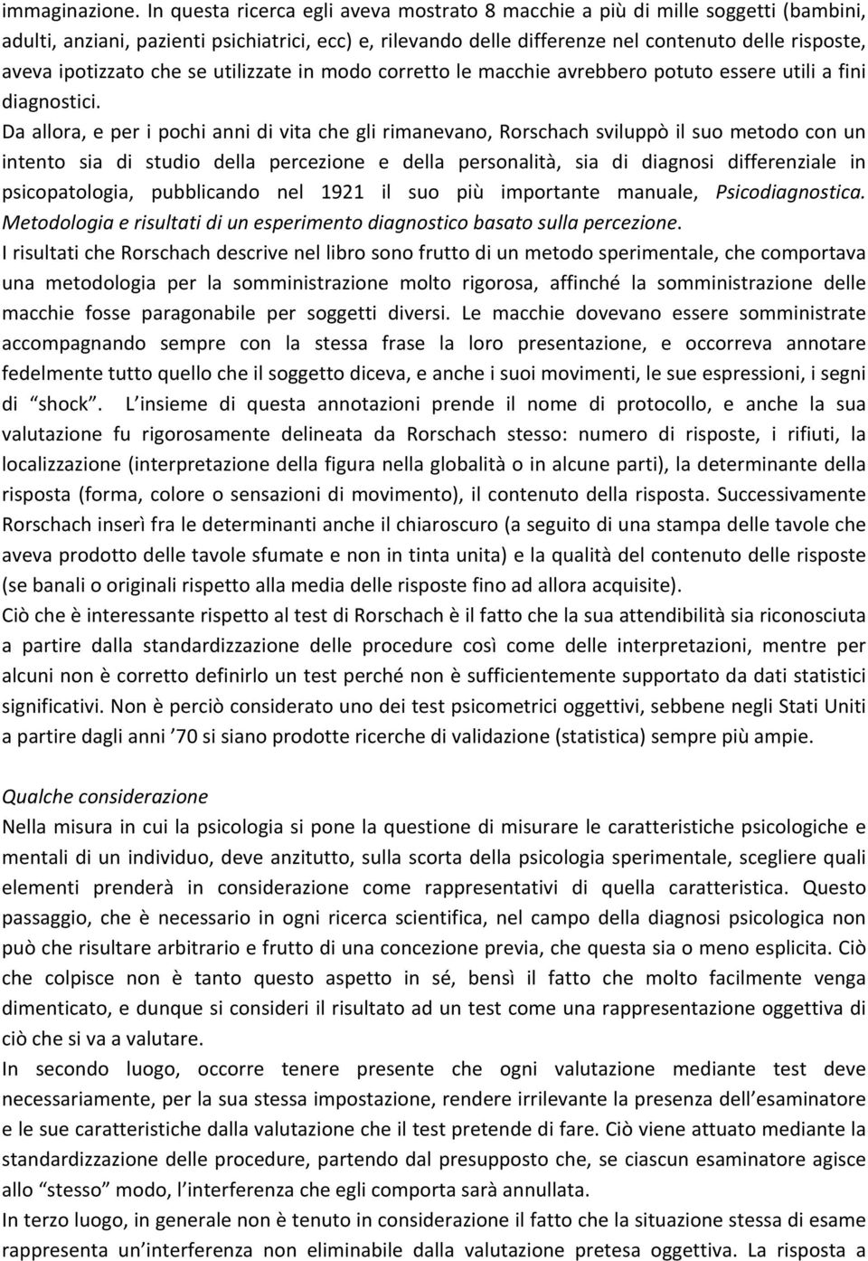 ipotizzato che se utilizzate in modo corretto le macchie avrebbero potuto essere utili a fini diagnostici.