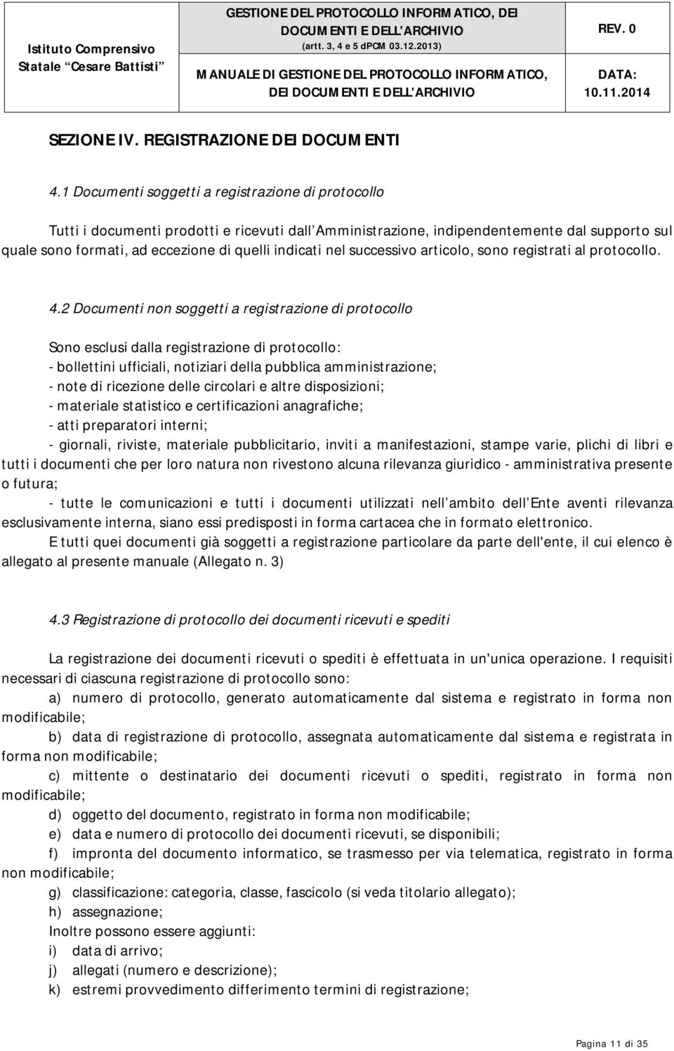 nel successivo articolo, sono registrati al protocollo. 4.