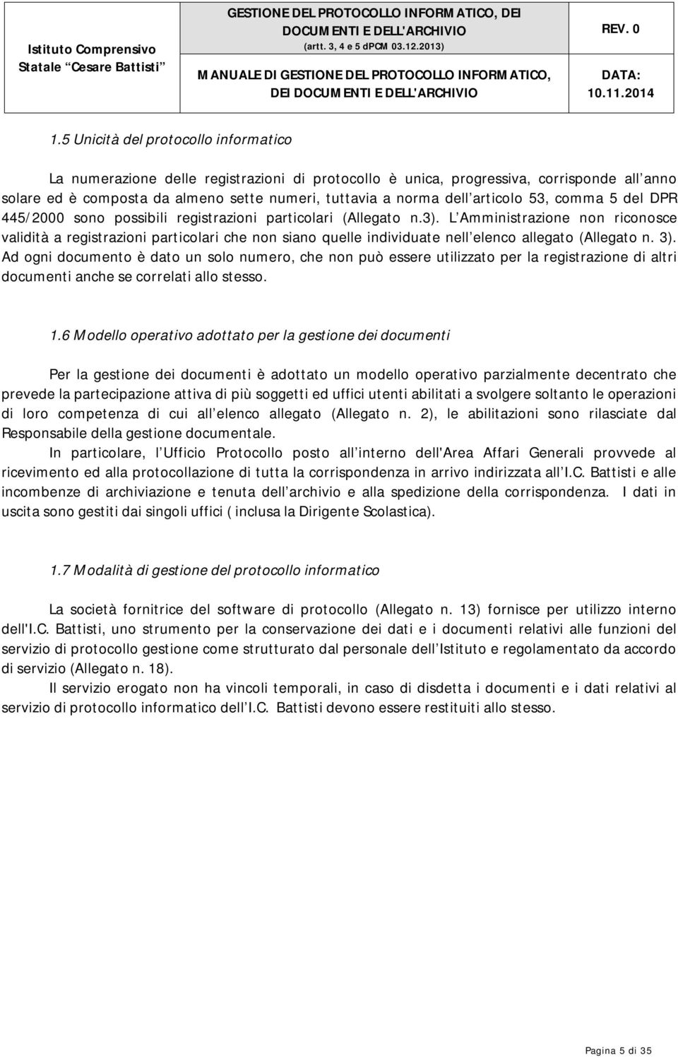 L Amministrazione non riconosce validità a registrazioni particolari che non siano quelle individuate nell elenco allegato (Allegato n. 3).