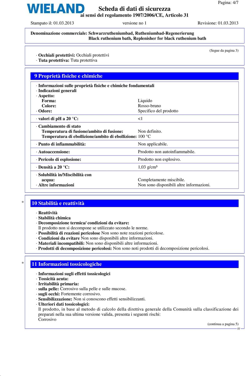 Temperatura di ebollizione/ambito di ebollizione: 100 C Punto di infiammabilità: Non applicabile. Autoaccensione: Prodotto non autoinfiammabile. Pericolo di esplosione: Prodotto non esplosivo.