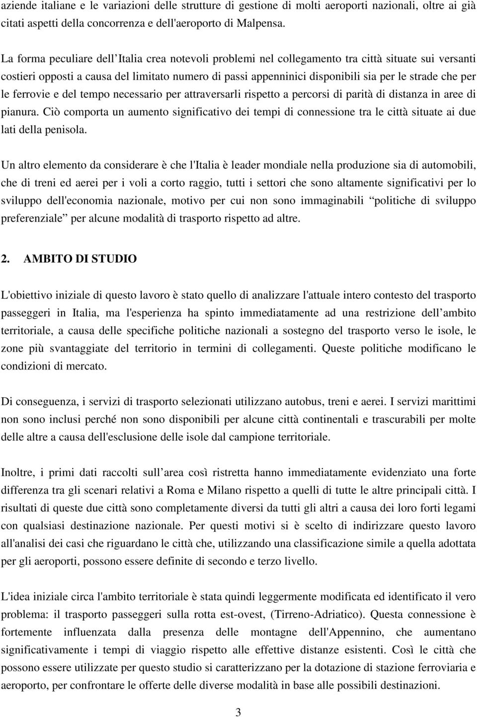 che per le ferrovie e del tempo necessario per attraversarli rispetto a percorsi di parità di distanza in aree di pianura.