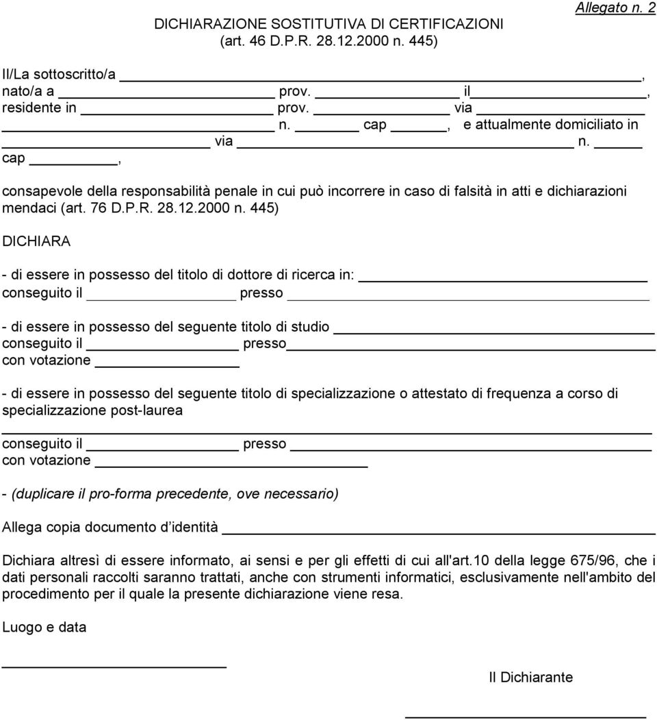 445) DICHIARA - di essere in possesso del titolo di dottore di ricerca in: conseguito il presso - di essere in possesso del seguente titolo di studio conseguito il presso con votazione - di essere in