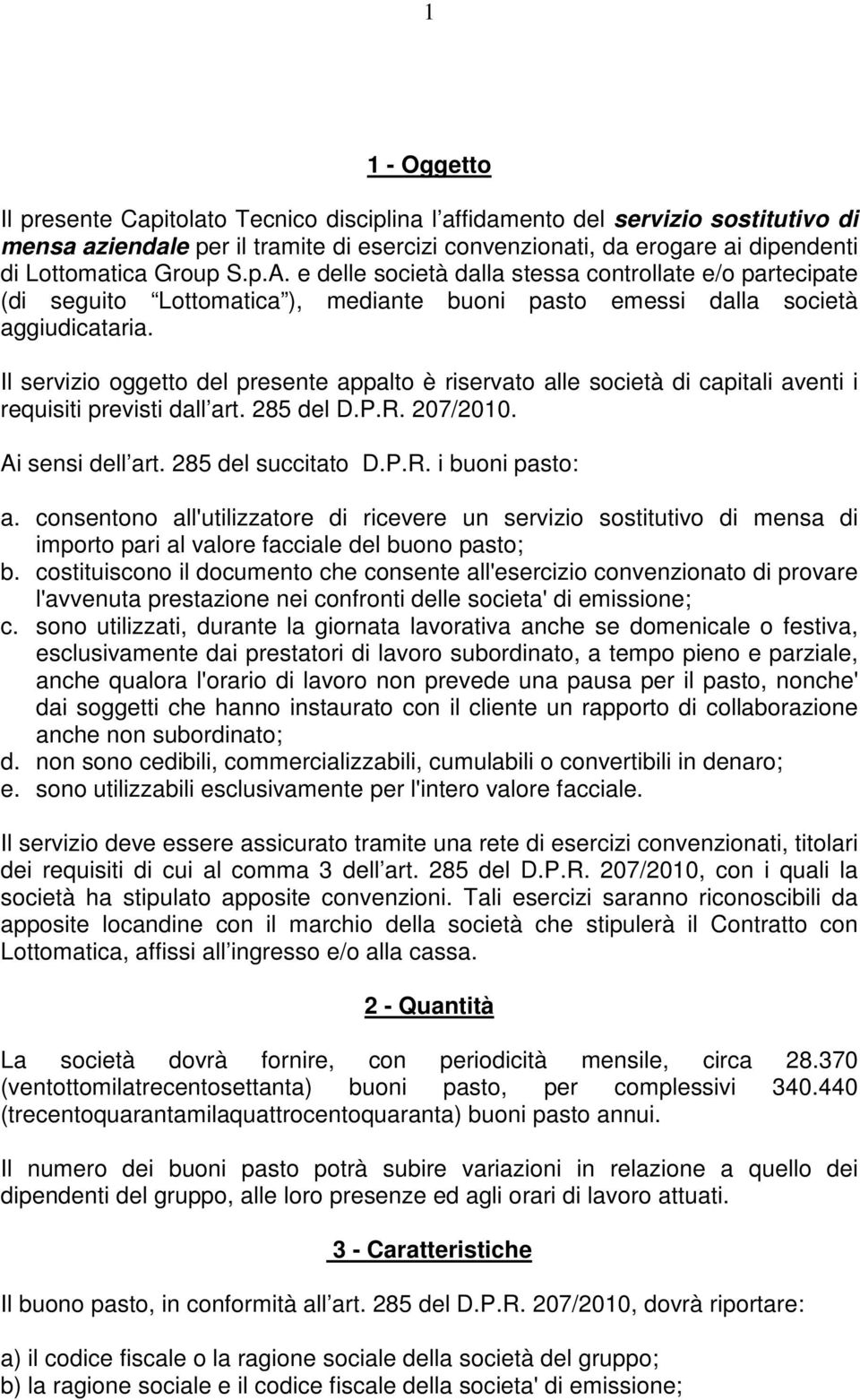 Il servizi ggett del presente appalt è riservat alle scietà di capitali aventi i requisiti previsti dall art. 285 del D.P.R. 207/2010. Ai sensi dell art. 285 del succitat D.P.R. i buni past: a.