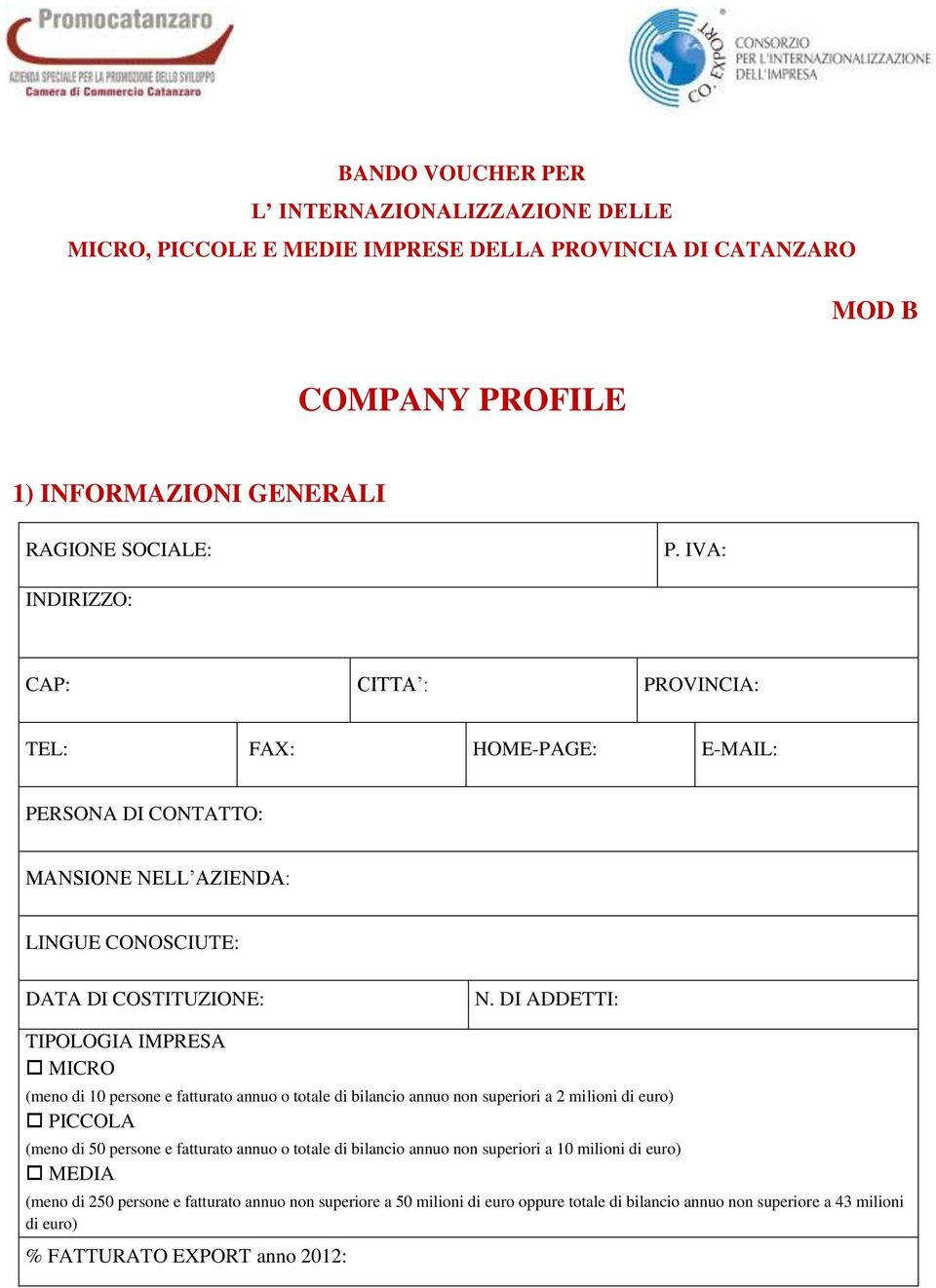 DI ADDETTI: TIPOLOGIA IMPRESA MICRO (meno di 10 persone e fatturato annuo o totale di bilancio annuo non superiori a 2 milioni di euro) PICCOLA (meno di 50 persone e fatturato annuo o