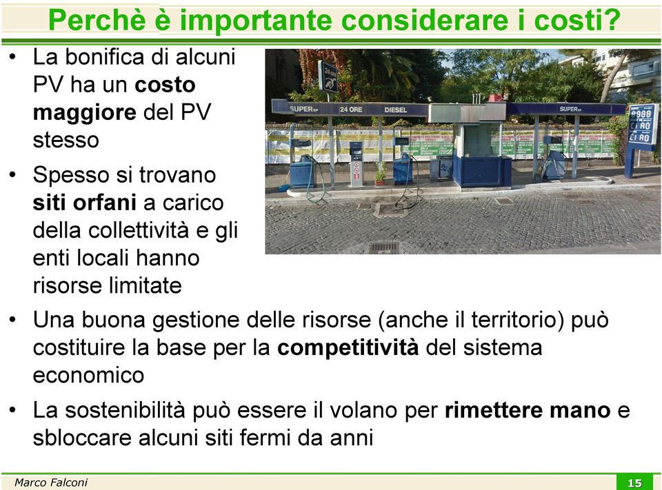 collettività e gli enti locali hanno risorse limitate Una buona gestione delle risorse (anche il