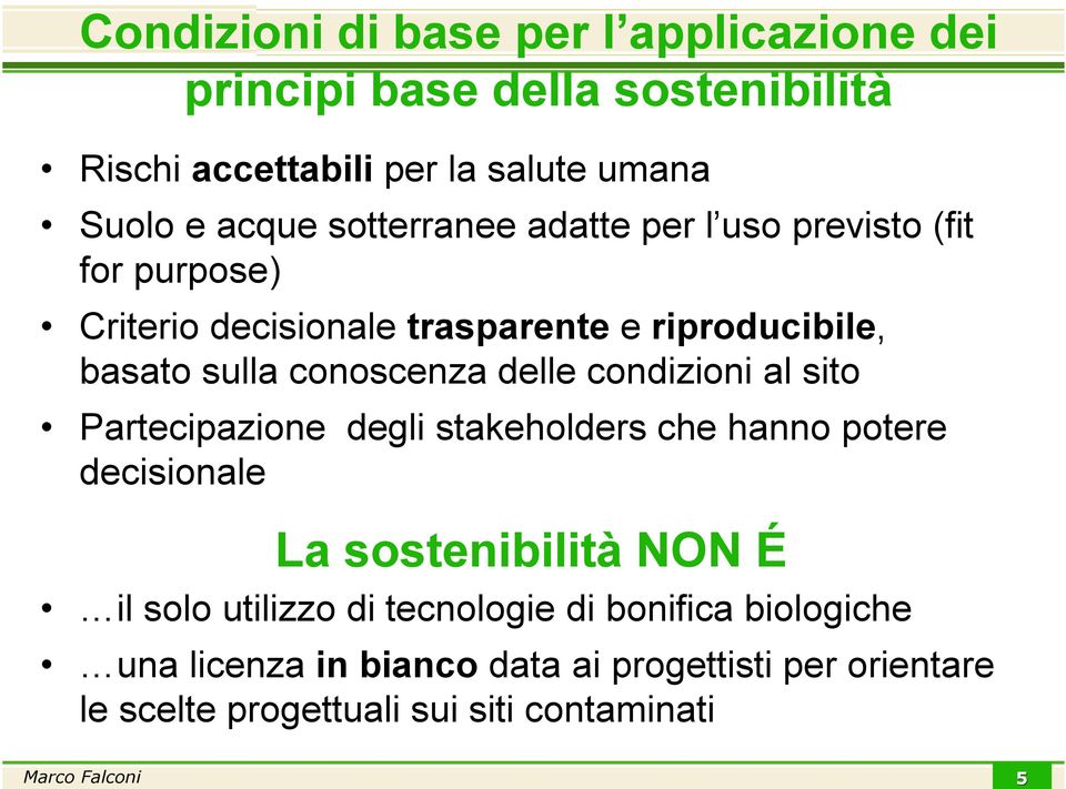 delle condizioni al sito Partecipazione degli stakeholders che hanno potere decisionale La sostenibilità NON É il solo utilizzo di