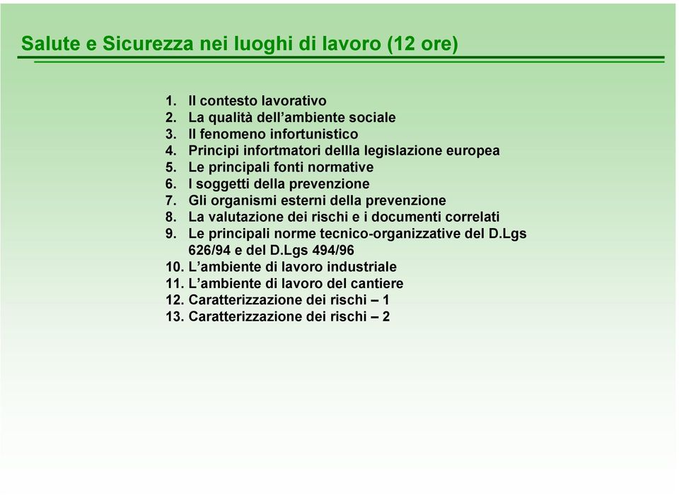 Gli organismi esterni della prevenzione 8. La valutazione dei rischi e i documenti correlati 9. Le principali norme tecnico-organizzative del D.