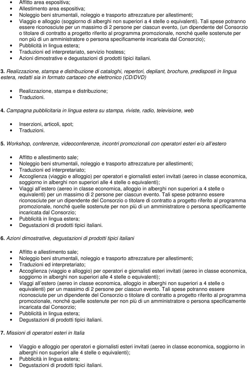 quelle sostenute per non più di un amministratore o persona specificamente incaricata dal Consorzio); Traduzioni ed interpretariato, servizio hostess; Azioni dimostrative e degustazioni di prodotti