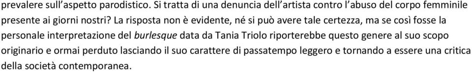 La risposta non è evidente, né si può avere tale certezza, ma se così fosse la personale interpretazione del