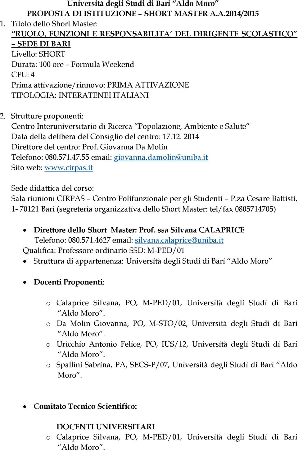 TIPOLOGIA: INTERATENEI ITALIANI 2. Strutture proponenti: Centro Interuniversitario di Ricerca Popolazione, Ambiente e Salute Data della delibera del Consiglio del centro: 17.12.