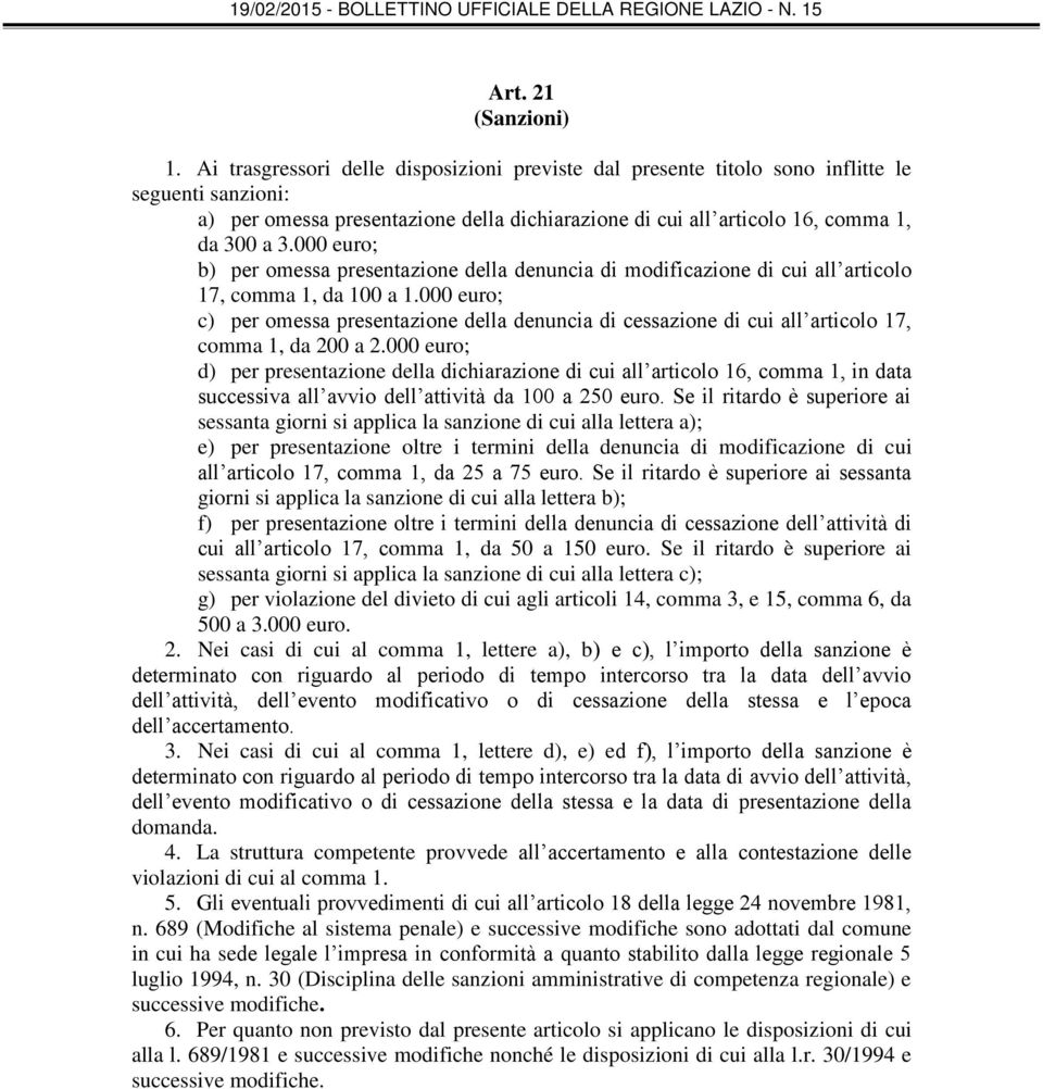 000 euro; b) per omessa presentazione della denuncia di modificazione di cui all articolo 17, comma 1, da 100 a 1.