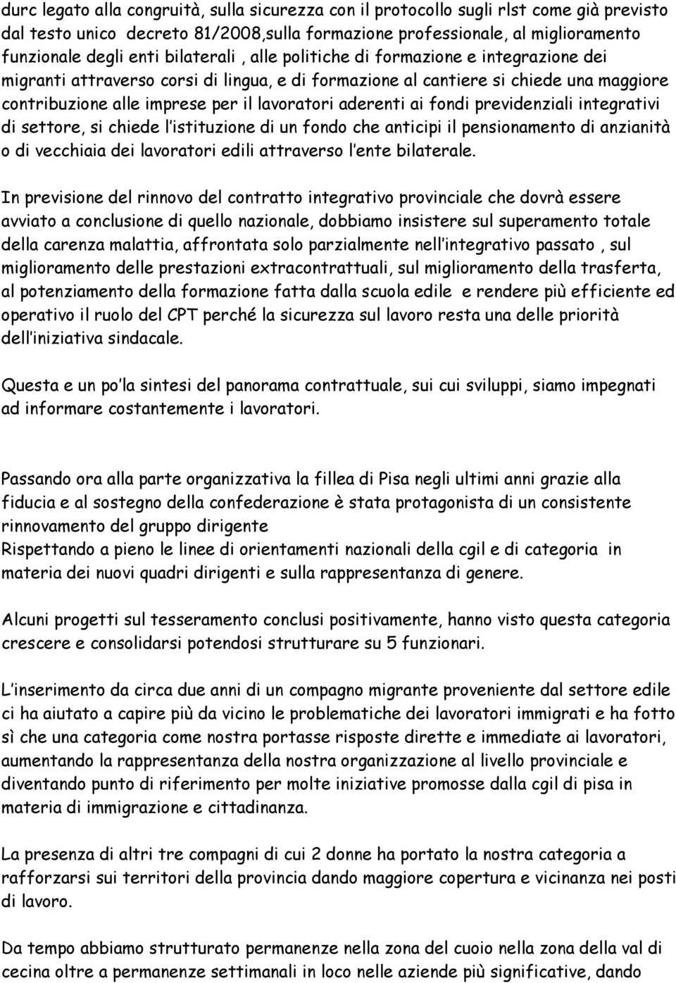 aderenti ai fondi previdenziali integrativi di settore, si chiede l istituzione di un fondo che anticipi il pensionamento di anzianità o di vecchiaia dei lavoratori edili attraverso l ente bilaterale.