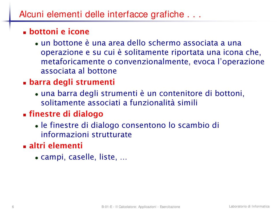 che, metaforicamente o convenzionalmente, evoca l operazione associata al bottone barra degli strumenti una barra degli