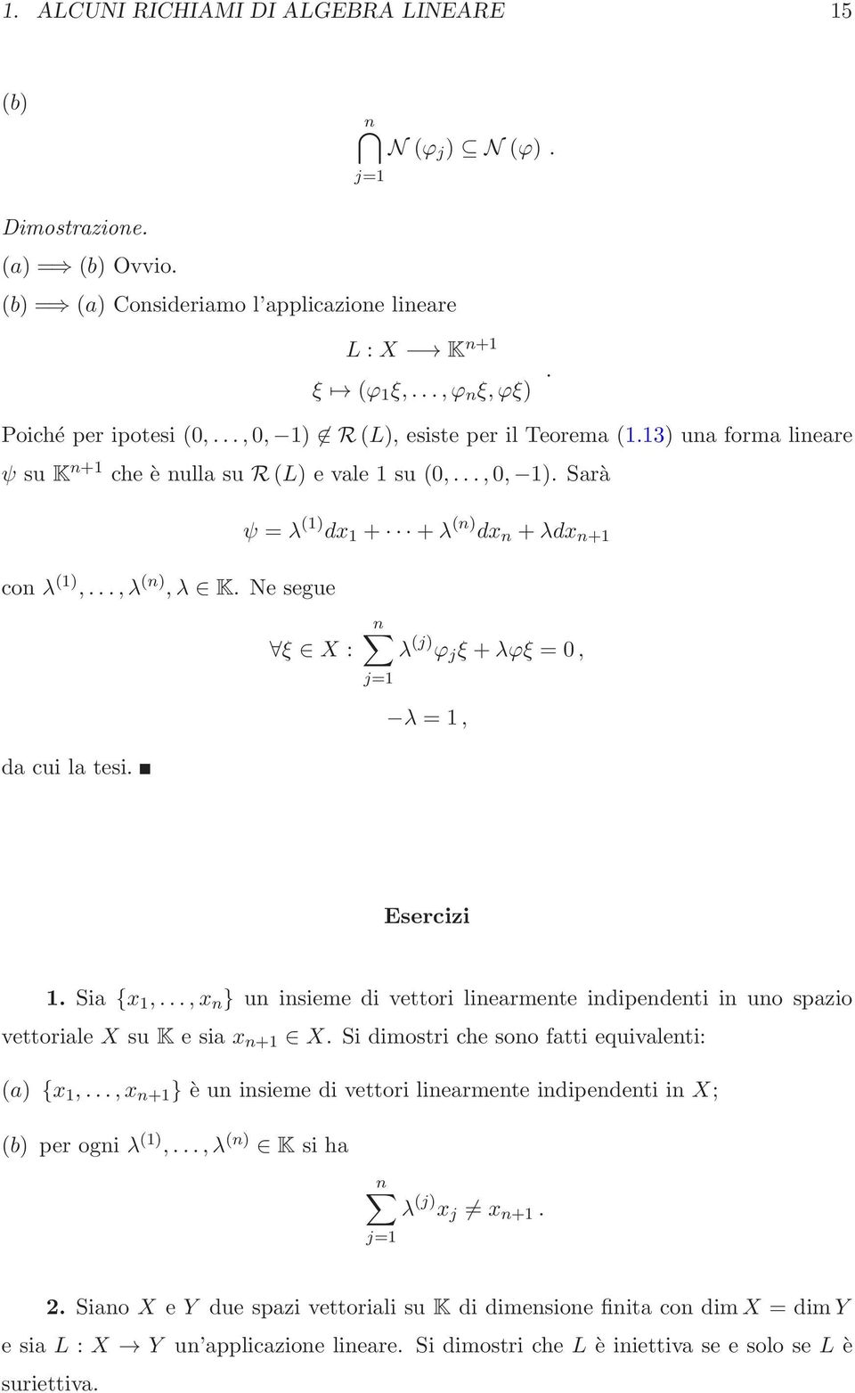 Ne segue ψ = λ (1) dx 1 + +λ (n) dx n +λdx n+1 ξ X : n λ (j) ϕ j ξ +λϕξ = 0, λ = 1, da cui la tesi. Esercizi 1. Sia {x 1,.