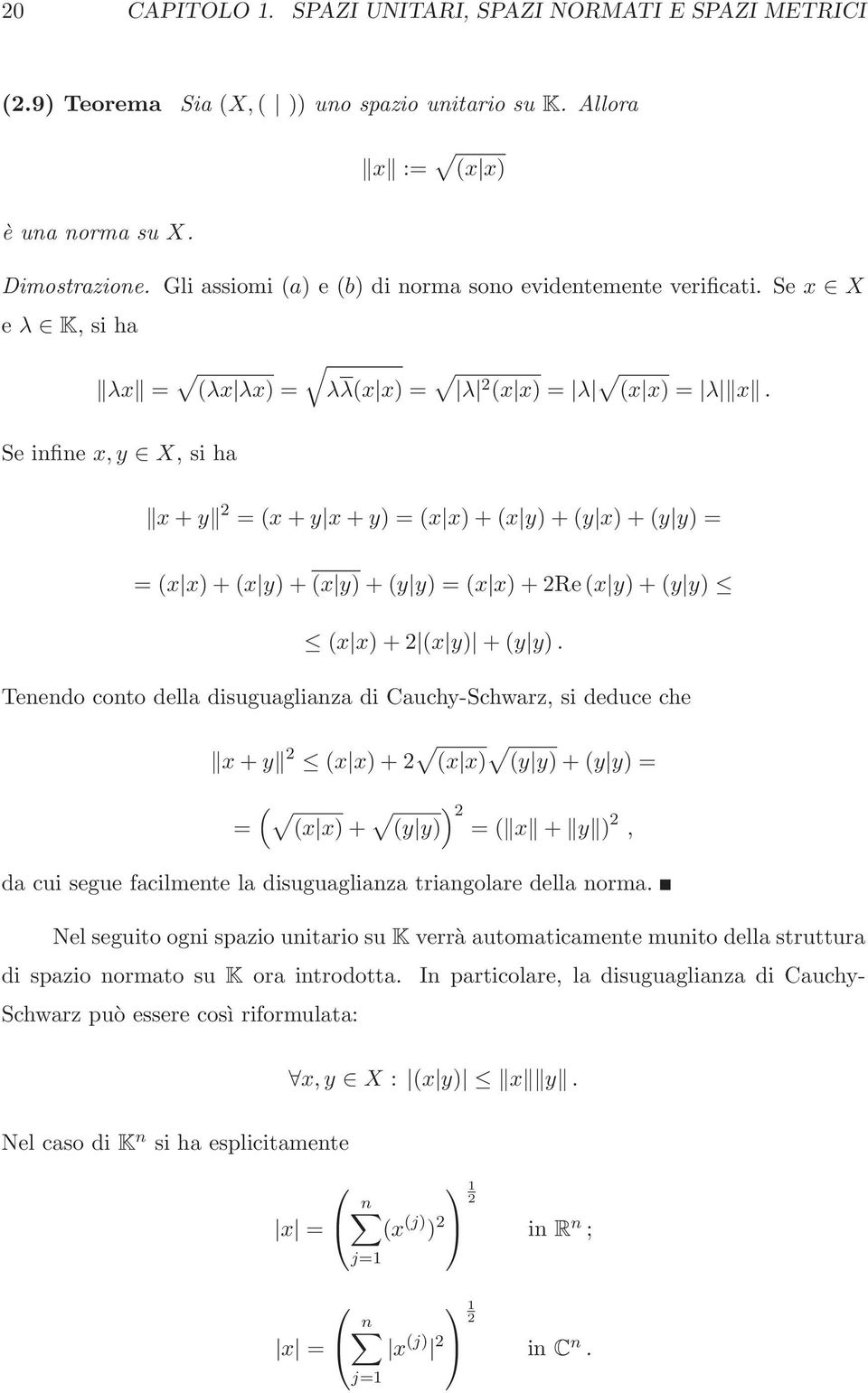 Se infine x,y X, si ha x+y 2 = (x+y x+y) = (x x)+(x y)+(y x)+(y y) = = (x x)+(x y)+(x y)+(y y) = (x x)+2re(x y)+(y y) (x x)+2 (x y) +(y y).