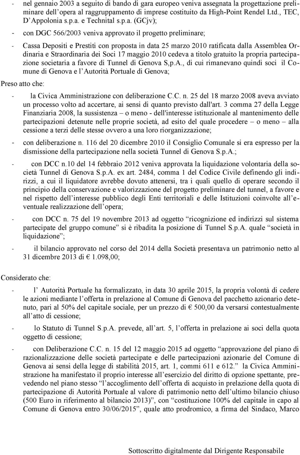 17 maggio 2010 cedeva a titolo gratuito la propria partecipazione societaria a favore di Tunnel di Genova S,p.A.