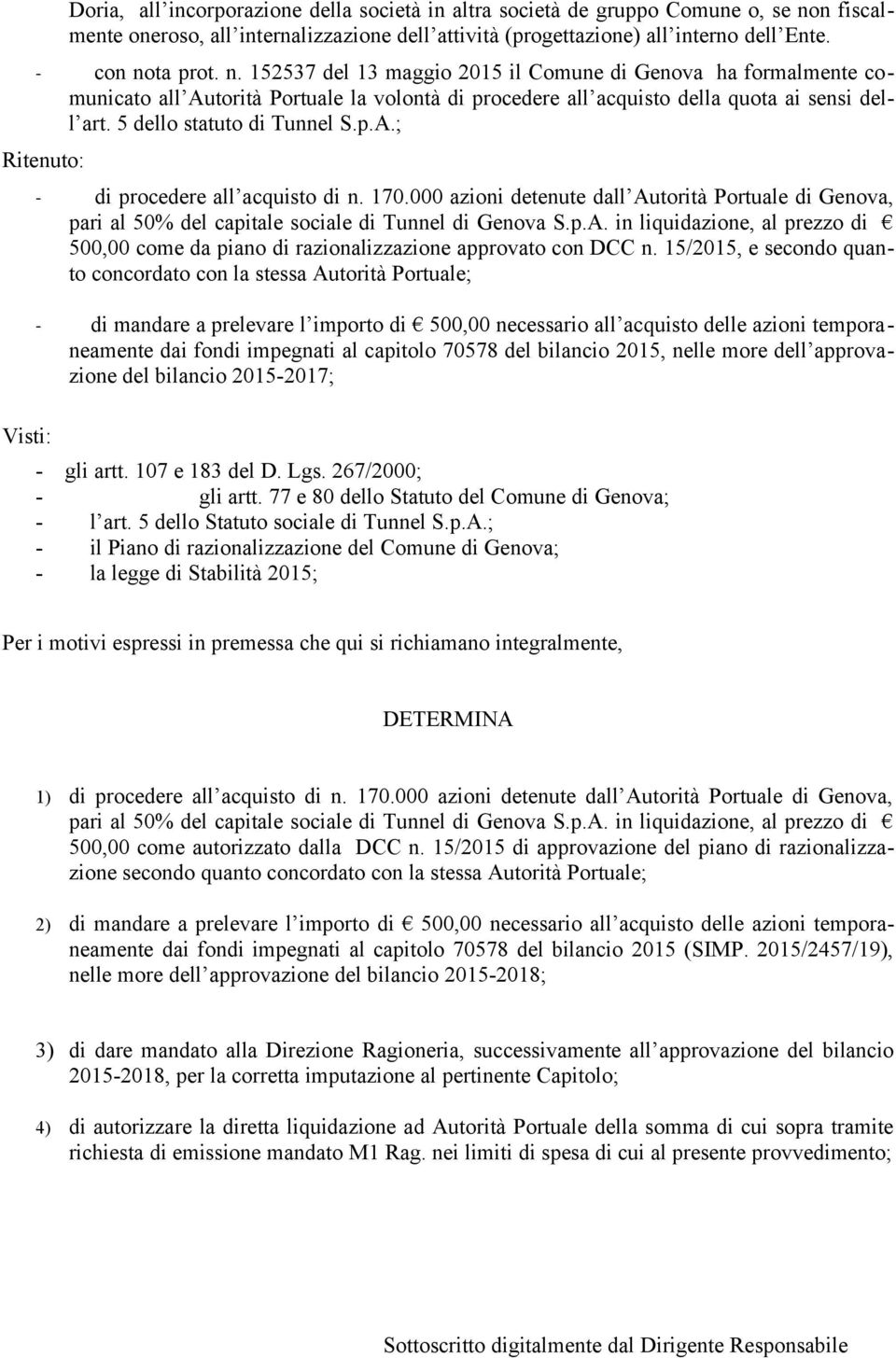 ta prot. n. 152537 del 13 maggio 2015 il Comune di Genova ha formalmente comunicato all Autorità Portuale la volontà di procedere all acquisto della quota ai sensi dell art.