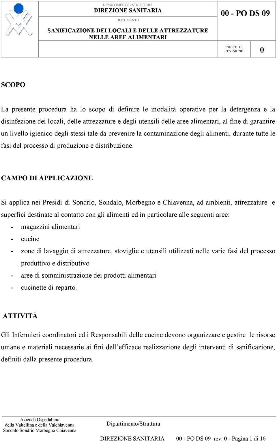 da prevenire la contaminazione degli alimenti, durante tutte le fasi del processo di produzione e distribuzione.