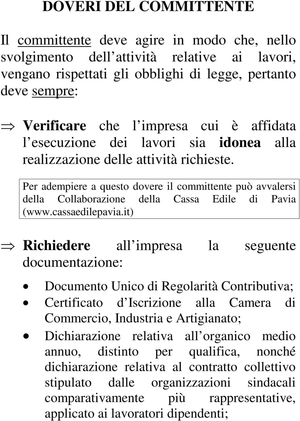 Per adempiere a questo dovere il committente può avvalersi della Collaborazione della Cassa Edile di Pavia (www.cassaedilepavia.