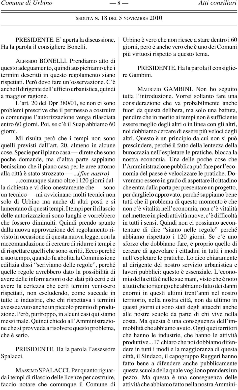 C è anche il dirigente dell ufficio urbanistica, quindi a maggior ragione. L art.