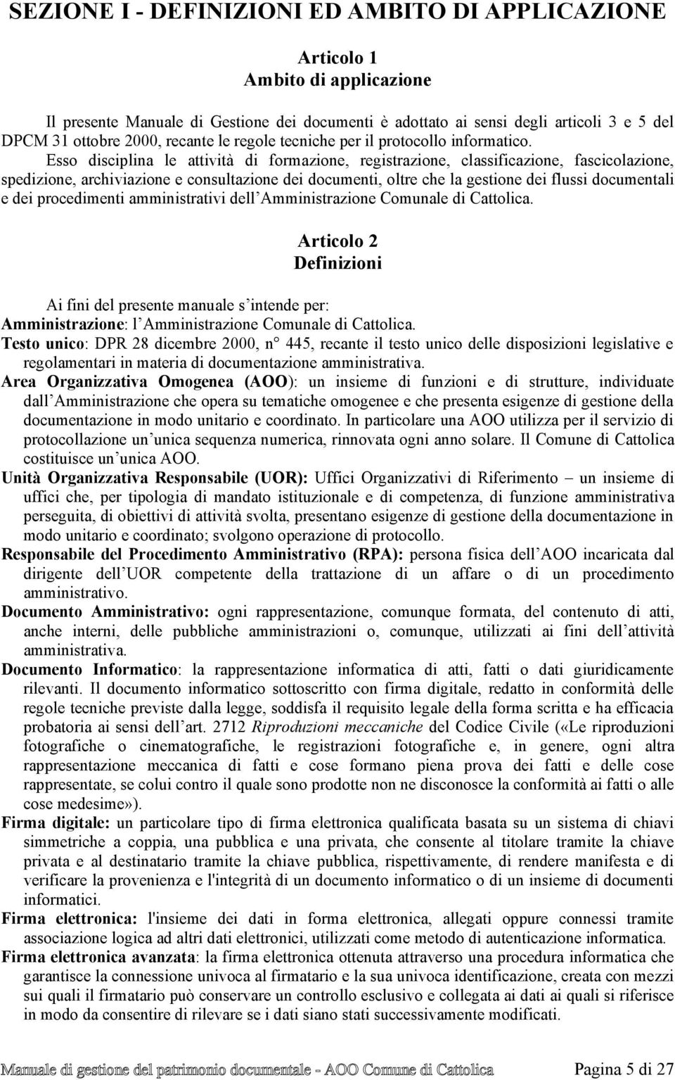 Esso disciplina le attività di formazione, registrazione, classificazione, fascicolazione, spedizione, archiviazione e consultazione dei documenti, oltre che la gestione dei flussi documentali e dei