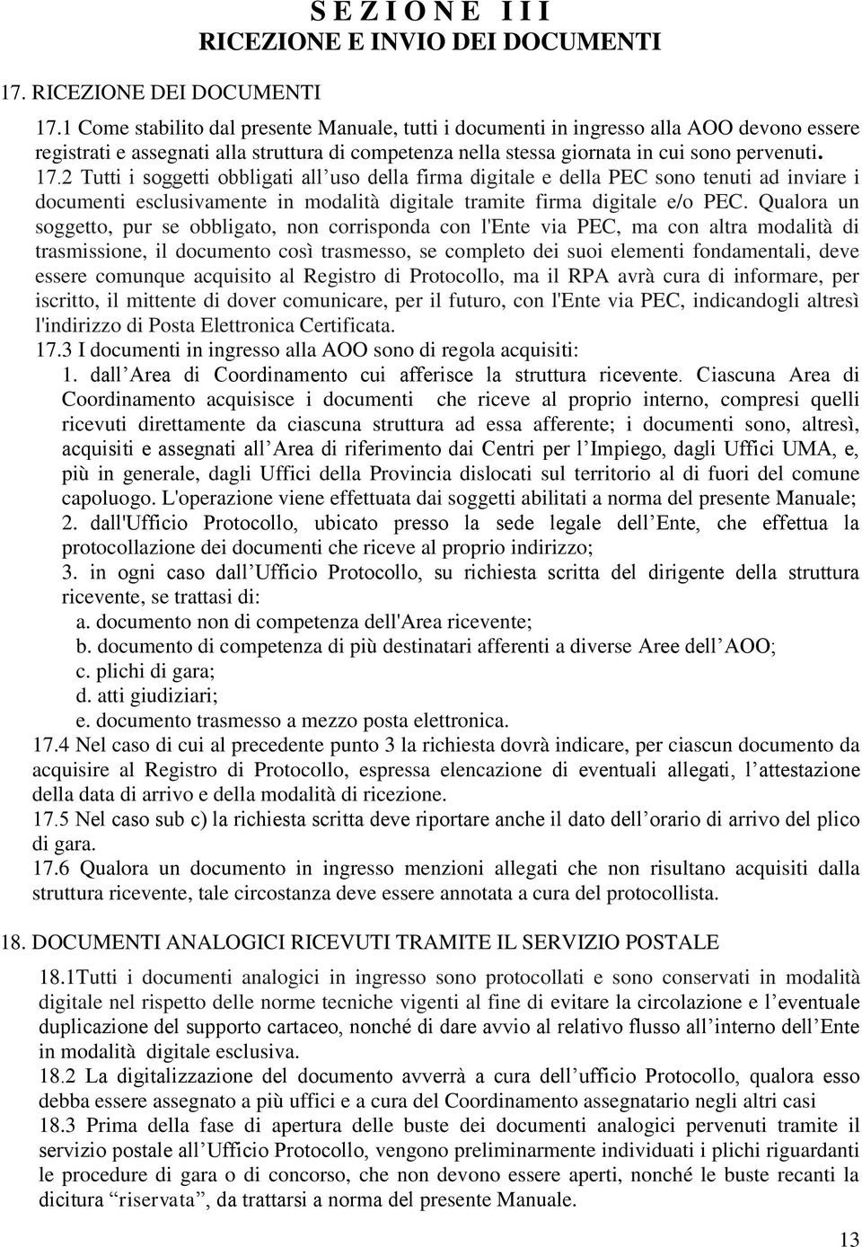 2 Tutti i soggetti obbligati all uso della firma digitale e della PEC sono tenuti ad inviare i documenti esclusivamente in modalità digitale tramite firma digitale e/o PEC.