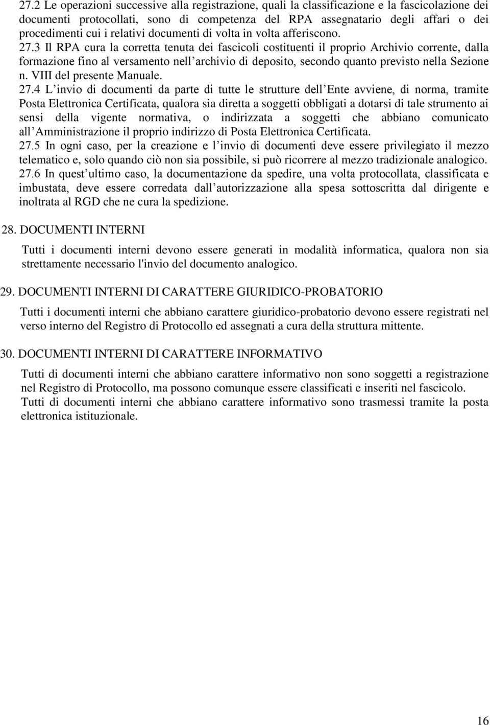 3 Il RPA cura la corretta tenuta dei fascicoli costituenti il proprio Archivio corrente, dalla formazione fino al versamento nell archivio di deposito, secondo quanto previsto nella Sezione n.