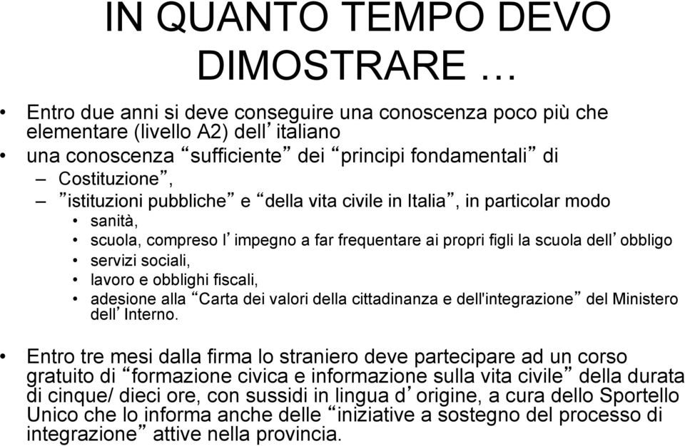 lavoro e obblighi fiscali, adesione alla Carta dei valori della cittadinanza e dell'integrazione del Ministero dell Interno.