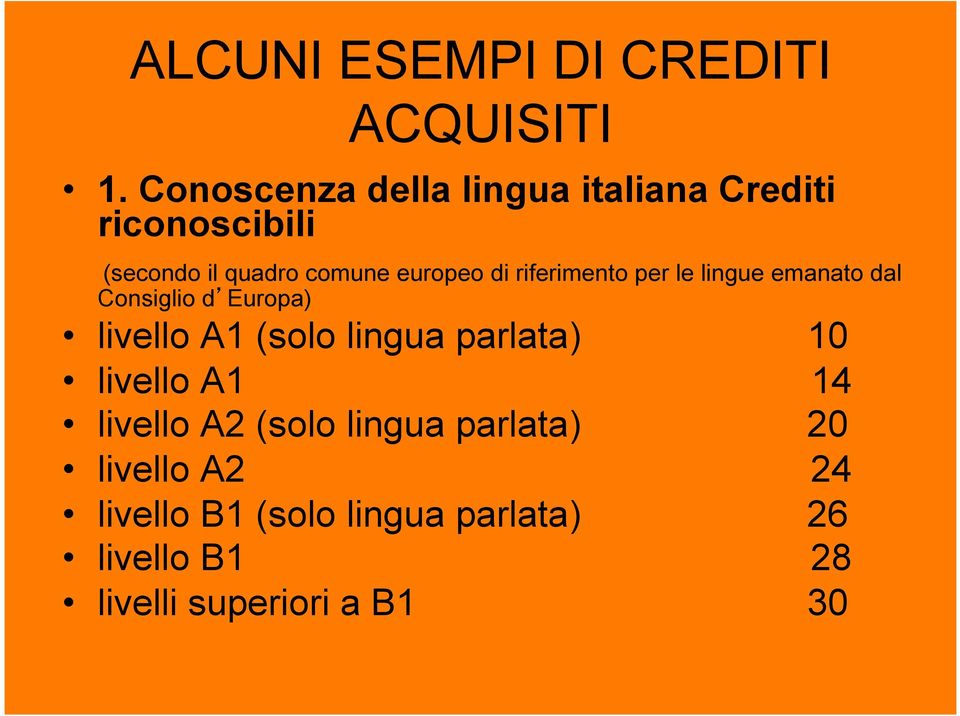 di riferimento per le lingue emanato dal Consiglio d Europa) livello A1 (solo lingua