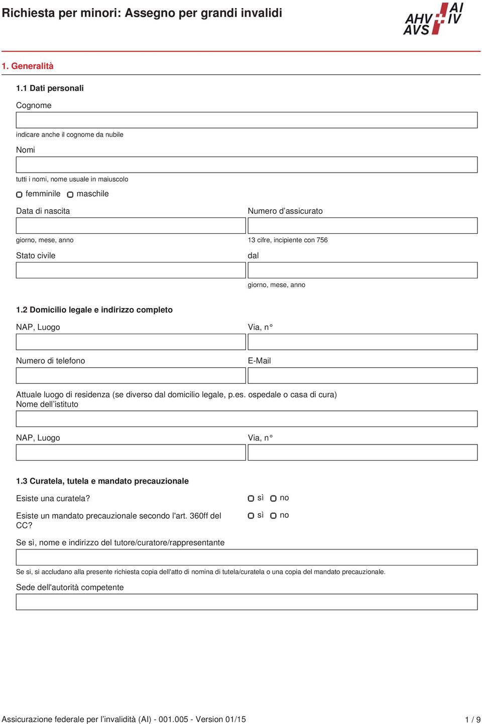 756 dal 1.2 Domicilio legale e indirizzo completo Numero di telefono E-Mail Attuale luogo di residenza (se diverso dal domicilio legale, p.es. ospedale o casa di cura) Nome dell istituto 1.