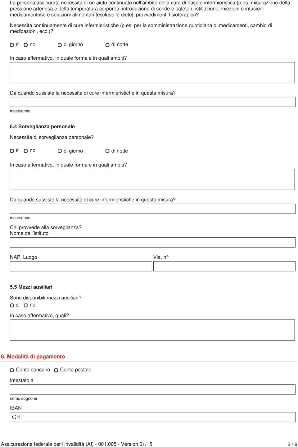 misurazione della pressione arteriosa e della temperatura corporea, introduzione di sonde e cateteri, istillazione, iniezioni o infusioni medicamentose e soluzioni alimentari [escluse le diete],