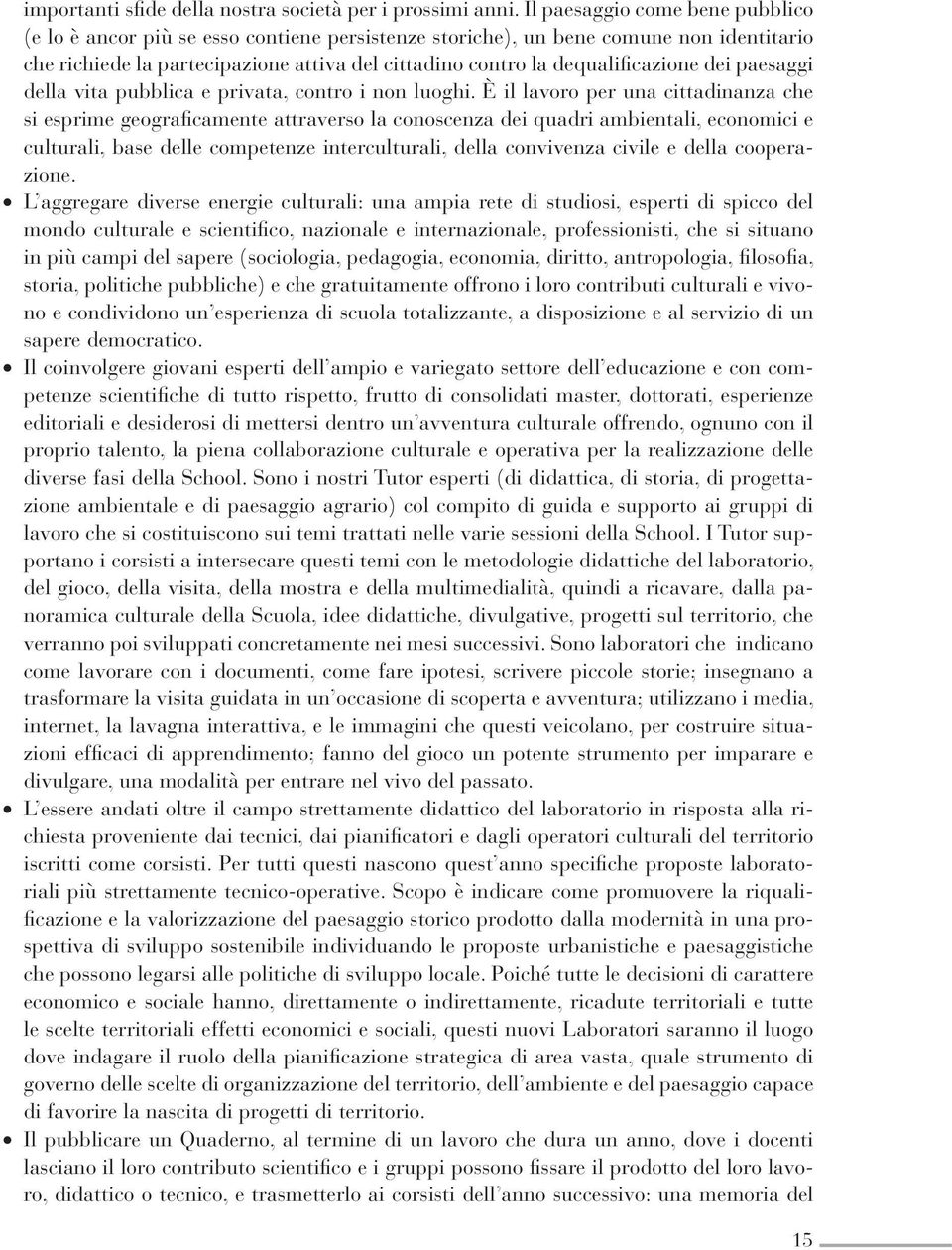 dei paesaggi della vita pubblica e privata, contro i non luoghi.