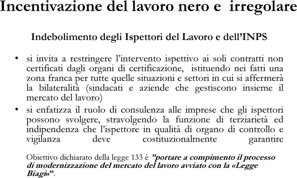 lavoro) si enfatizza il ruolo di consulenza alle imprese che gli ispettori possono svolgere, stravolgendo la funzione di terziarietà ed indipendenza che l ispettore in qualità di organo di