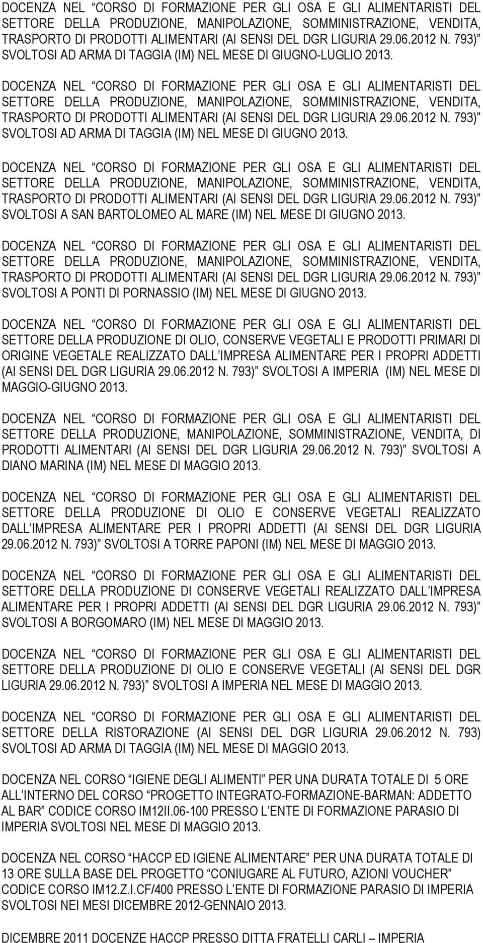 SETTORE DELLA PRODUZIONE DI OLIO, CONSERVE VEGETALI E PRODOTTI PRIMARI DI ORIGINE VEGETALE REALIZZATO DALL IMPRESA ALIMENTARE PER I PROPRI ADDETTI (AI SENSI DEL DGR LIGURIA 29.06.2012 N.