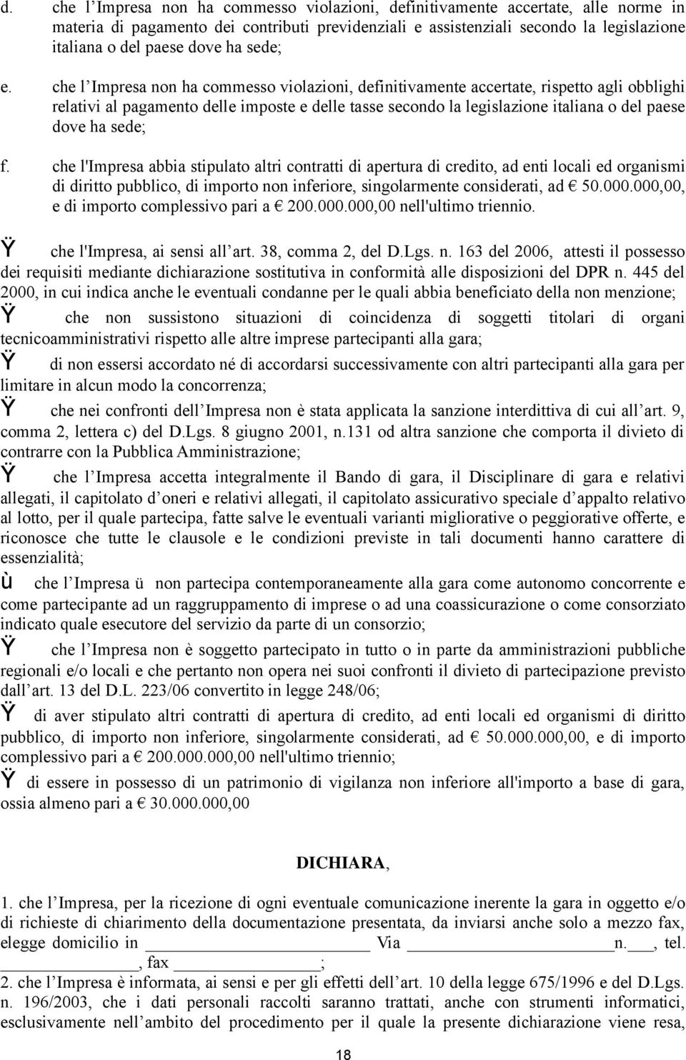 che l Impresa non ha commesso violazioni, definitivamente accertate, rispetto agli obblighi relativi al pagamento delle imposte e delle tasse secondo la legislazione italiana o del paese dove ha